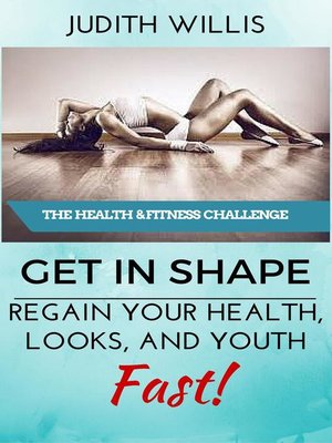 cover image of GET IN SHAPE! Regain Your Health, Looks, and Youth – Fast! the Health & Fitness Challenge